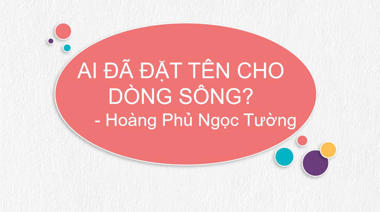 Banner cho bài viết:Bài giảng - Bài 1 - Ai đã đặt tên cho dòng sông - Ngữ văn 11